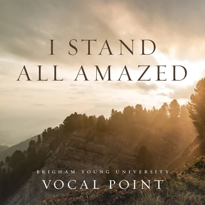 BYU Vocal Point/Brendan Graham/Peter Hollens/Eleanor HullI Stand All Amazed