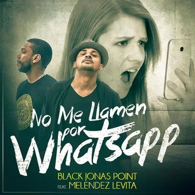 Black Jonas PointChiko SwaggJenny La Sexy VozPoeta CallejeroBoy Wonder Chosen FewNo Me Llamen Por WhatsApp (feat. Melendez Levita)