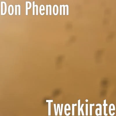 Don PhenomTwerkirate