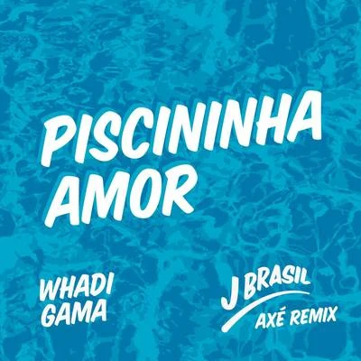 Whadi Gama/Dennis DJPiscininha Amor (J Brasil Axé Remix)