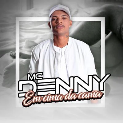 Mc Denny/MC Andynho RamosEm Cima da Cama