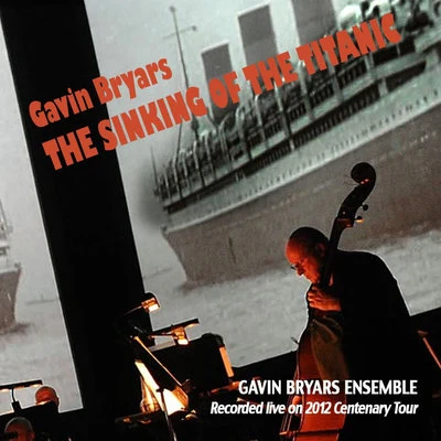 Morgan GoffGavin BryarsJohn PotterNick CooperJames WoodrowBryars: The Sinking of the Titanic (Recorded Live on 2012 Centenary Tour)