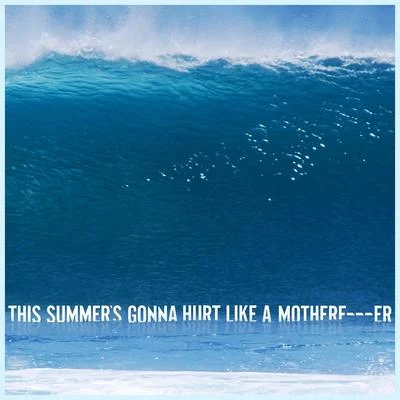 Maroon 5This Summer’s Gonna Hurt Like a Motherf***er