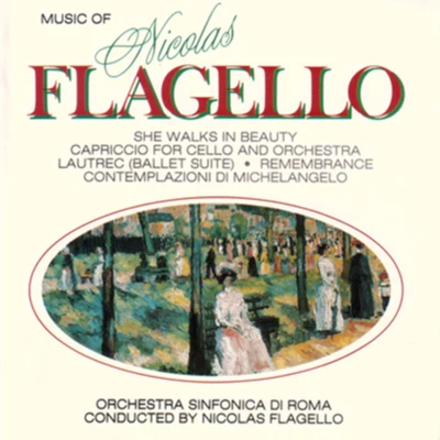 Nicolas FlagelloFlagello: She Walks in Beauty & Capriccio for Cello and Orchestra - Lautrec: Ballet Suite, Remembrance, & Contemplazioni di Michelangelo