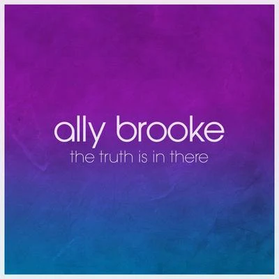 Ally BrookeThe Truth Is In There