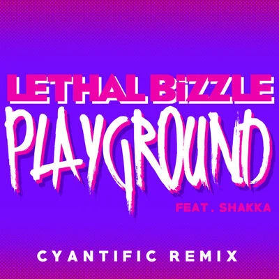 Lethal BizzlePlayground (Cyantific Remix)