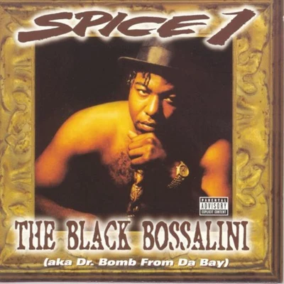 Spice 1/Tito B/Speedy LocThe Black Bossalini (aka Dr. Bomb from Da Bay)