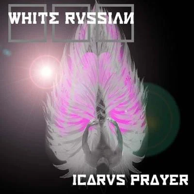 White Russian/Mc Oneself/Vincent Vangreat/Mammyth/Dana CoppafeelIcarus Prayer