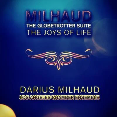 Darius MilhaudMilhaud: The Globetrotter Suite & The Joys of Life