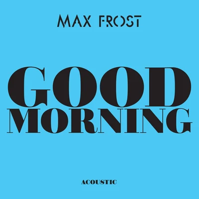 Max FrostGood Morning (Acoustic)