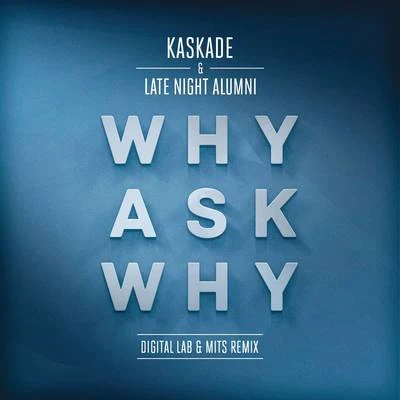 KaskadeWhy Ask Why (Digital LAB & MITS Remix)