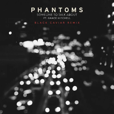 PhantomsSomeone To Talk About (Black Caviar Remix)