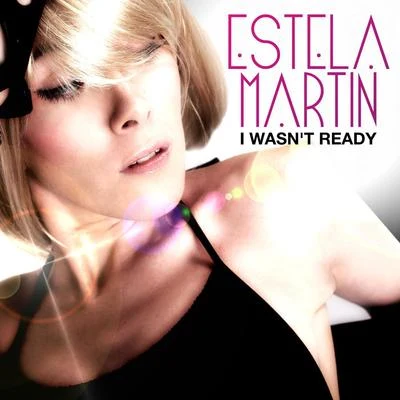 Estela MartinI Wasnt Ready