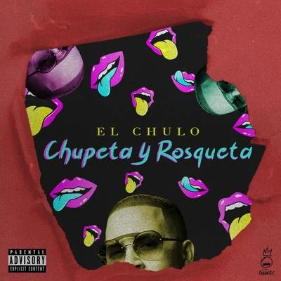 El Chulo/DJ UnicChupeta y Rosqueta