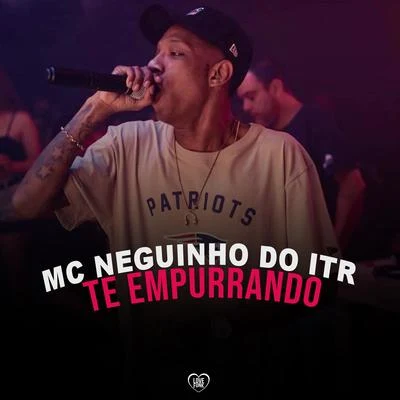 Mc Neguinho do ITR/Mc Fabinho Osk/DJ Alex BNH/Mc MR BimTe Empurrando