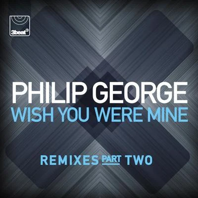 Philip GeorgeWish You Were Mine (Remixes, Pt. 2)