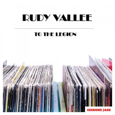 Rudy ValleeTo The Legion