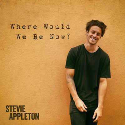 Stevie AppletonWhere Would We Be Now