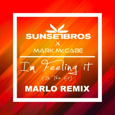 Sunset BrosIm Feeling It (In The Air) (Sunset Bros X Mark McCabeMaRLo Remix)