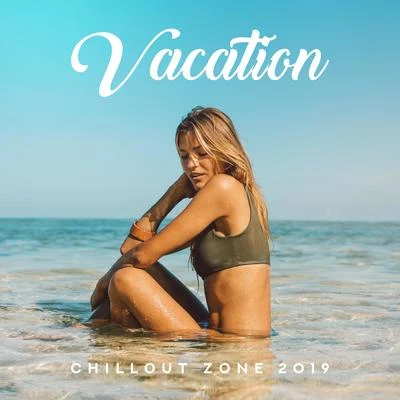 Sunny Music Zone/Todays HitsVacation Chillout Zone 2019: Top Relaxing Chill Out Holiday Music Mix, 15 Songs to Full Rest & Calm Down, Tropical Beach Summer Vibes, Sunny Beach Lyi