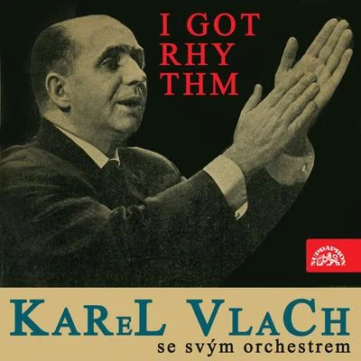 Orchestr Dalibora Brázdy/Karel Krautgartner/Jirí Vašícek/Karel Vlach se svým orchestrem/Gustav Brom/Tane?ní orchestr ?s. rozhlasu/Brn?nský estrádní rozhlasový orchestrI Got Rhythm