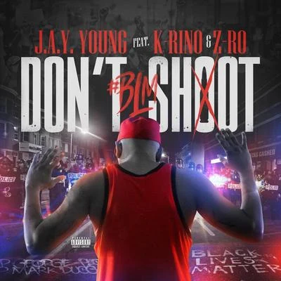 J.a.y. Young/randi/Ill RanDont Shoot #BLM (feat. Z-Ro & K-Rino)