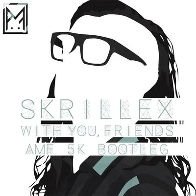 Skrillex/Elliphant/WiwekWith U Friends (AMF Remix)