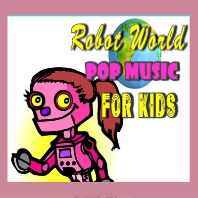 Mike WilliamsJT DollazRobot World Pop Music for Kids