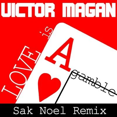 Víctor MaganLove is a Gamble (Sak Noel Remix)