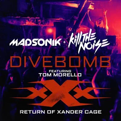 Kill The NoiseDivebomb (Music from the Motion Picture "xXx: Return of Xander Cage" (feat. Tom Morello)