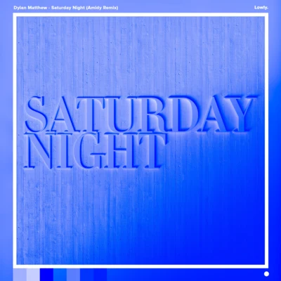 Dylan MatthewSaturday Night (Amidy Remix)