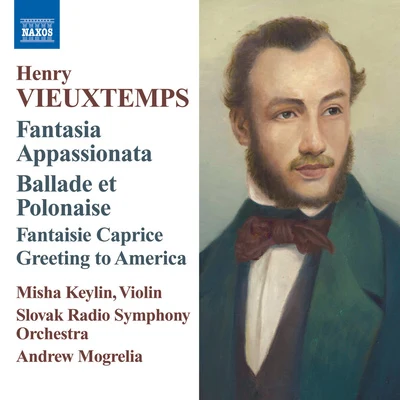 Andrew MogreliaVIEUXTEMPS, H.: Fantasia appassionataBallade and PolonaiseFantaisie-CapriceGreeting to America (Keylin, Slovak Radio Symphony, Mogrelia)