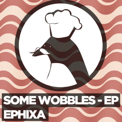 Ephixa/Infected Mushroom/Karra/Keepsake/Going Quantum/WRLD/Laszlo/AMIDY/Au5/Stephen WalkingSome Wobbles EP