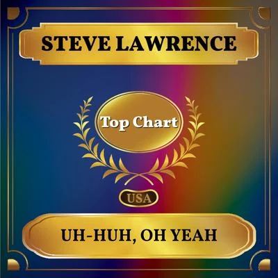 Steve LawrenceEdward HeymanVictor YoungUh-Huh, Oh Yeah (Billboard Hot 100 - No 73)