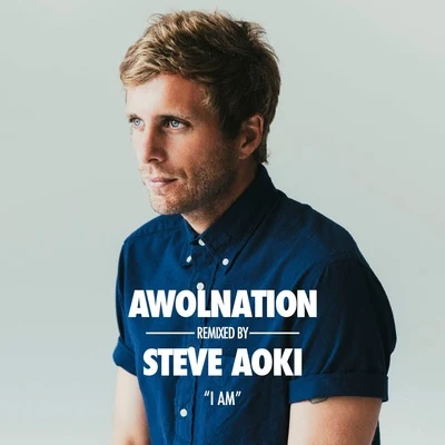 AWOLNATIONI Am (Steve Aoki Remix)