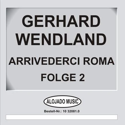 Gerhard WendlandArrivederci Roma Folge 2