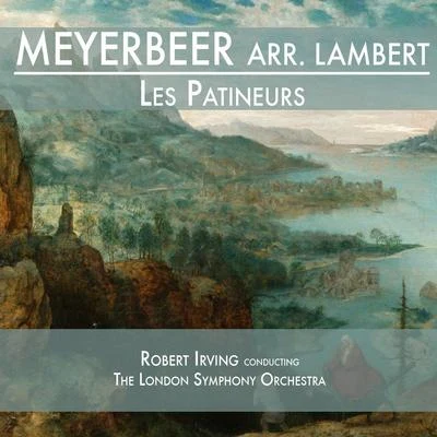 Giacomo MeyerbeerMeyerbeer & Lambert: Les Patineurs