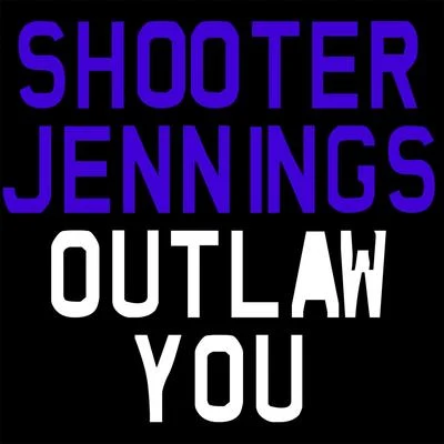 Shooter JenningsOutlaw You