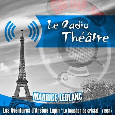 Michel RouxLe Radio Théâtre, Maurice Leblanc: Les aventures d&#x27;Arsène Lupin, "Le bouchon de cristal" (1961)