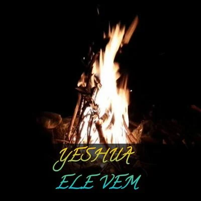 FernandoYeshua Ele Vem