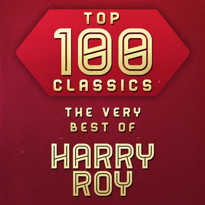 Harry RoyTop 100 Classics - The Very Best of Harry Roy