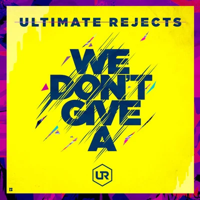 Ultimate RejectsWe Dont Give A - Single