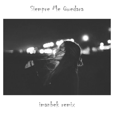 ImanbekSiempre Me Quedara (Imanbek Remix)