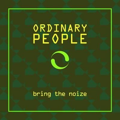 Ordinary PeopleBring the Noize