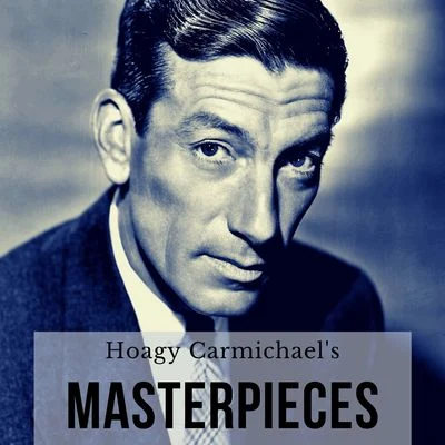 Hoagy CarmichaelHoagy Carmichaels Masterpieces