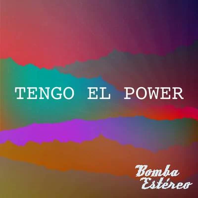 Bomba EstéreoTengo el Power