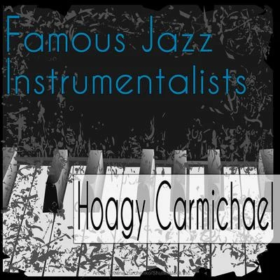 Hoagy CarmichaelFamous Jazz Instrumentalists