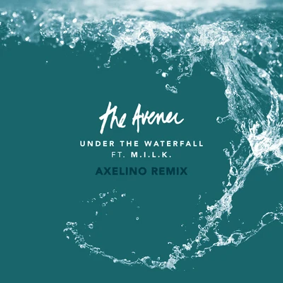 The AvenerUnder The Waterfall (Axelino Remix)