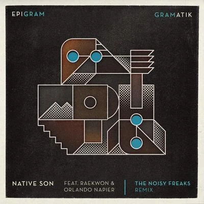 GramatikNative Son (feat. Raekwon & Leo Napier) [The Noisy Freaks Remix]