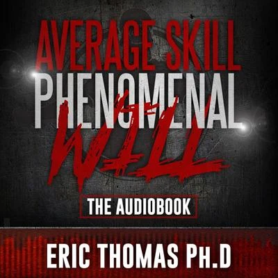 Eric ThomasAverage Skill Phenomenal Will (The Audio Book)